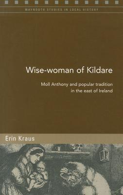Wise-Woman of Kildare: Moll Anthony and Popular Tradition in the East of Ireland (94)