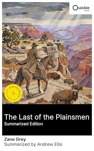 The Last of the Plainsmen (Summarized Edition): Enriched edition. Buffalo Jones's pursuit of wildlife protection across the Old West: adventures in capturing and preserving noble beasts