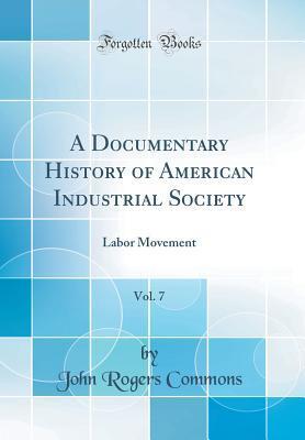 A Documentary History of American Industrial Society, Vol. 7: Labor Movement