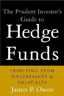The Prudent Investor's Guide to Hedge Funds: Profiting from Undertainty and Volatility