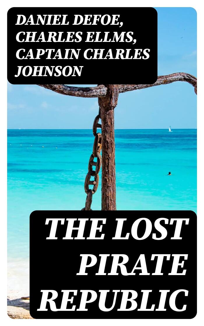 The Lost Pirate Republic: The Secret History of Caribbean Prates & Biographies of the Most Notorious Pirates