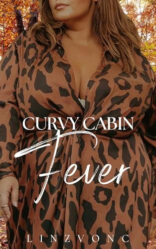 Curvy Cabin Fever: A Plus Size/Curvy Reverse Harem Romance