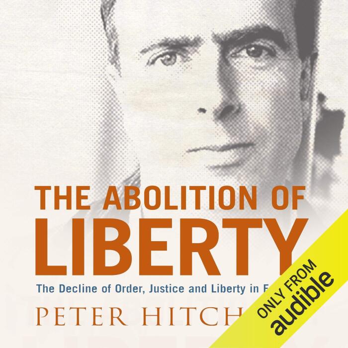 The Abolition of Liberty: The Decline of Order and Justice in England