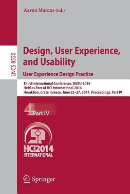 Design, User Experience, and Usability: User Experience Design Practice: Third International Conference, DUXU 2014, Held as Part of HCI International ... IV