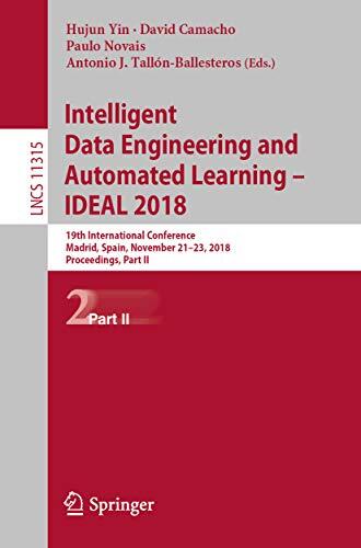 Intelligent Data Engineering and Automated Learning – IDEAL 2018: 19th International Conference, Madrid, Spain, November 21–23, 2018, Proceedings, Part ... Notes in Computer Science Book 11315)
