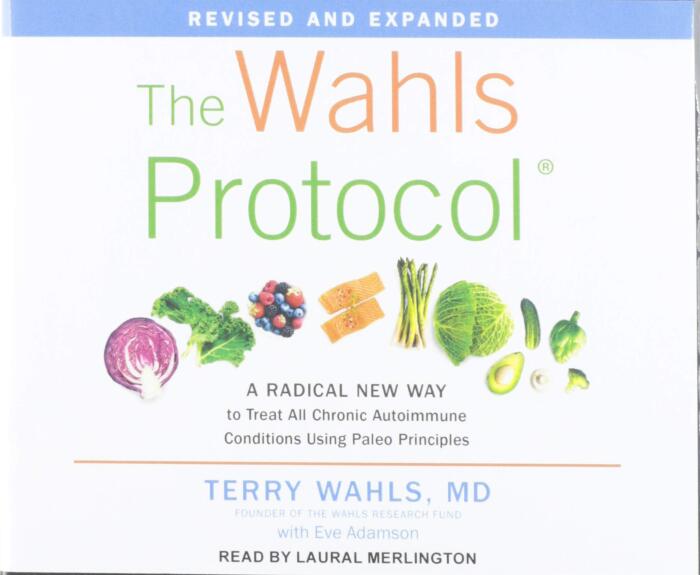 The Wahls Protocol: A Radical New Way to Treat All Chronic Autoimmune Conditions Using Paleo Principles (Revised Edition)