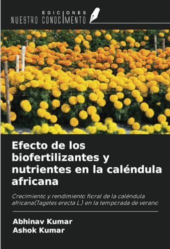 Efecto de los biofertilizantes y nutrientes en la caléndula africana: Crecimiento y rendimiento floral de la caléndula africana(Tagetes erecta L.) en la temporada de verano