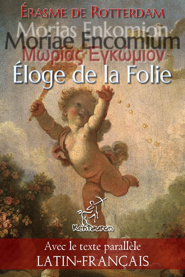 Morías Enkómion - Moriae Encomium - Éloge de la Folie: Textes en regard bilingues avec le texte parallèle: Latin - Français (Dual Language Easy Reading)