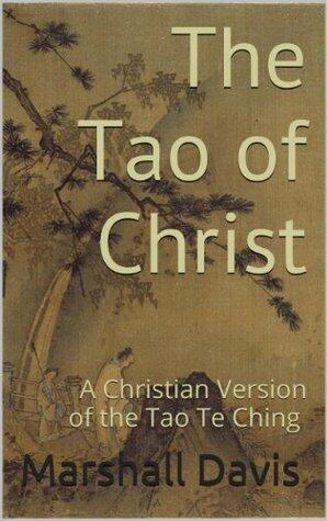 The Tao of Christ: A Christian Version of the Tao Te Ching