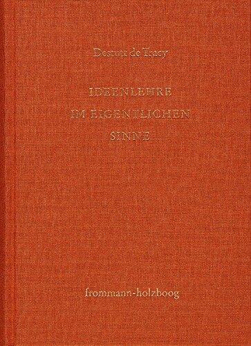 Antoine Louis Claude Destutt de Tracy: Grundzuge Einer Ideenlehre / Band I: Ideenlehre Im Eigentlichen Sinne