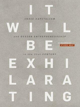 It Will Be Exhilarating: Indie Capitalism and Design Entrepreneurship in the 21st Century