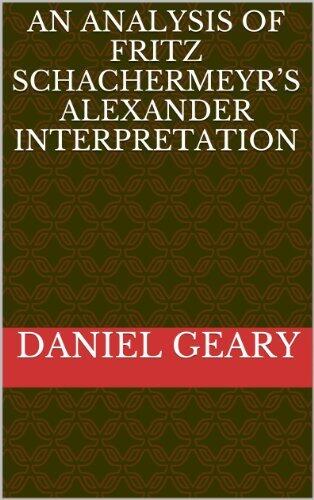 An Analysis of Fritz Schachermeyr's Alexander Interpretation