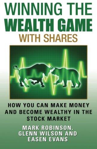 Winning the Wealth Game With Shares: How You Can Make Money And Become Wealthy In The Stock Market