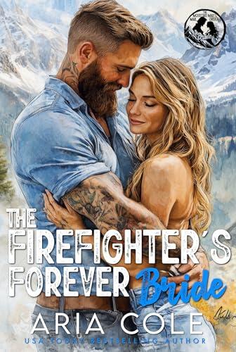 The Firefighter's Forever Bride: Small Town, Forced Proximity, Stalker/Protector Hero, Mail-Order Bride Romance