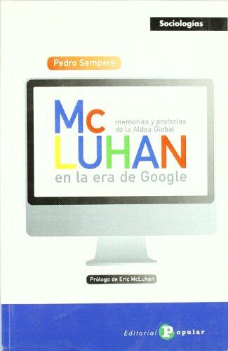 McLuhan en la era del Google: Memoria y profecías de la Aldea Global