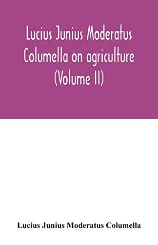 Lucius Junius Moderatus Columella On agriculture