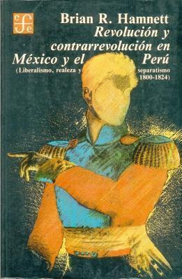 Revolución y contrarrevolución en México y el Perú: liberalismo, realeza y separatismo (1800-1824)