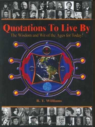 Quotations to Live By: The Wisdom and Wit of the Ages for Today!