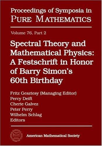 Spectral Theory and Mathematical Physics: A Festschrift in Honor of Barry Simon's 60th Birthday: Ergodic Schr?dinger Operators, Singular Spectrum, ... (Proceedings of Symposia in Pure Mathematics) by Fritz Gesztesy