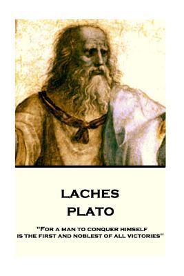 Laches: "for a Man to Conquer Himself Is the First and Noblest of All Victories"