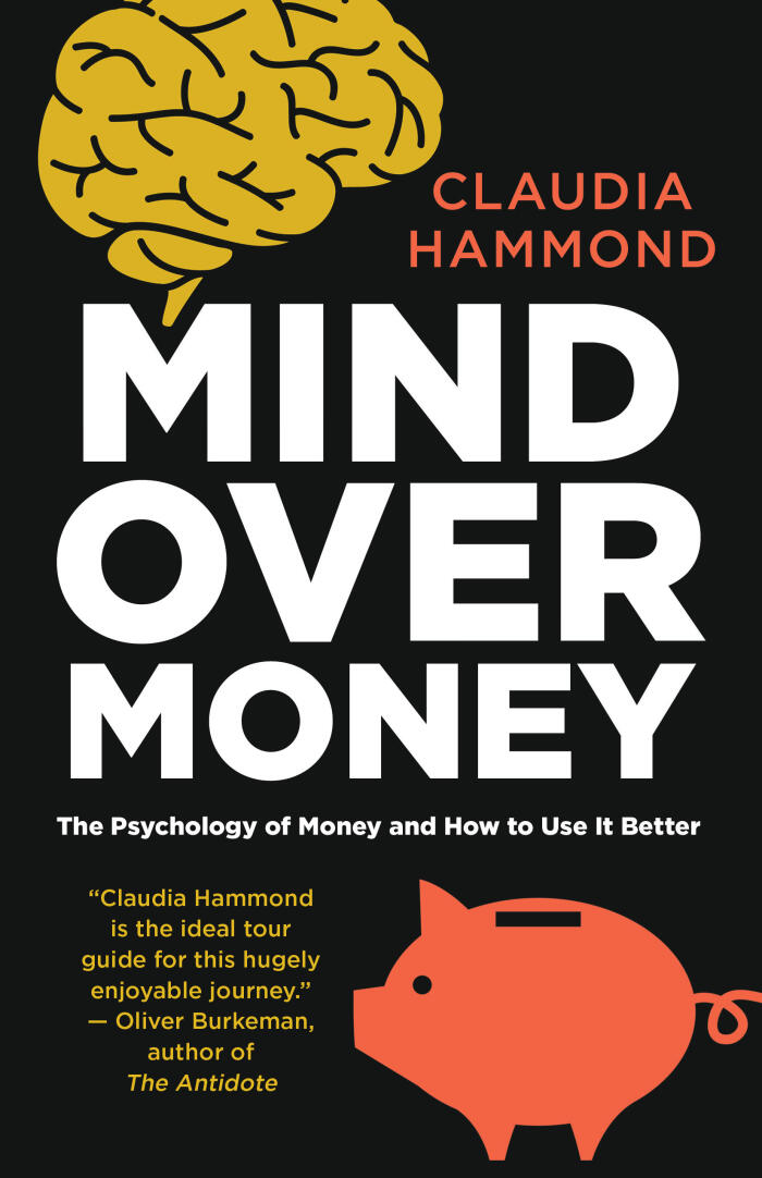 Mind Over Money: The Psychology of Cash and How to Use It Better