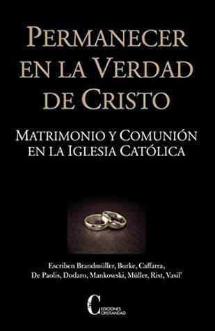 Permanecer en la verdad de Cristo: Matrimonio y Comunión en la Iglesia Católica