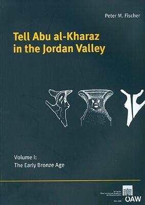 Tell Abu al-Kharaz in the Jordan Valley (Volume 1): The Early Bronze Age