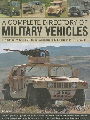 A Complete Directory of Military Vehicles: Features over 180 vehicles with 320 identification photographs