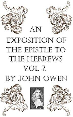 An Exposition of the Epistle to the Hebrews, Vol VII