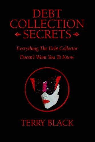 Debt Collection Secrets: Everything the Debt Collector Doesn't Want You to Know