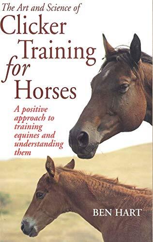 The Art and Science of Clicker Training for Horses: A Positive Approach to Training Equines and Understanding Them