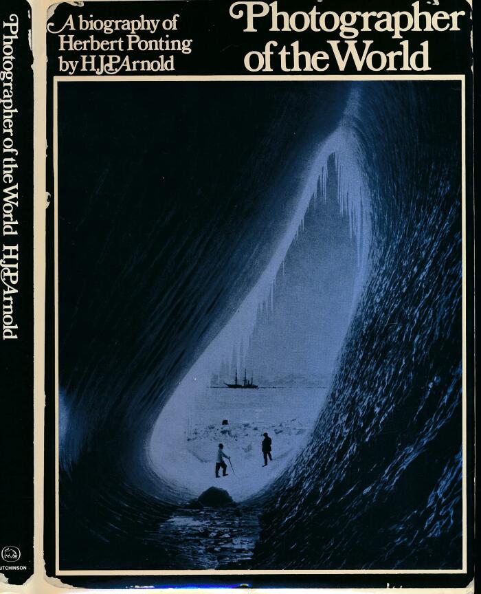 Photographer of the world: The biography of Herbert Ponting