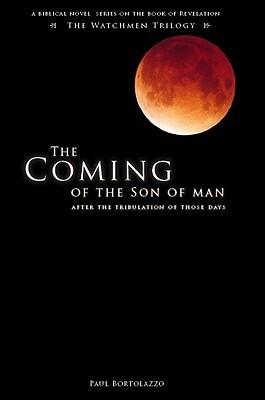 The Coming of the Son of Man: After the Tribulation of Those Days (Watchman Trilogy)