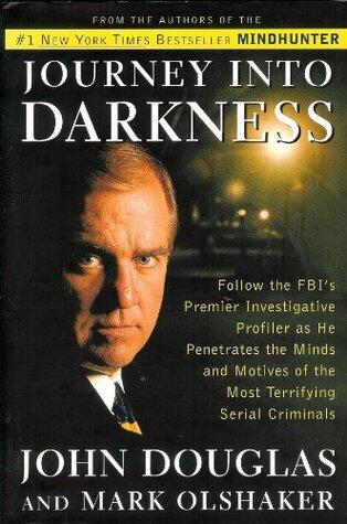 Journey Into Darkness: Follow The FBI's Premier Investigative Profiler As He Penetrates The Minds & Motives Of Serial Killers