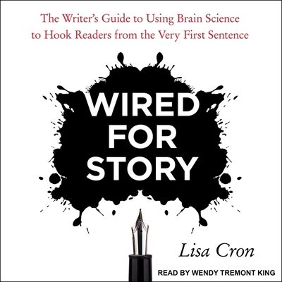 Wired for Story: The Writer's Guide to Using Brain Science to Hook Readers from the Very First Sentence