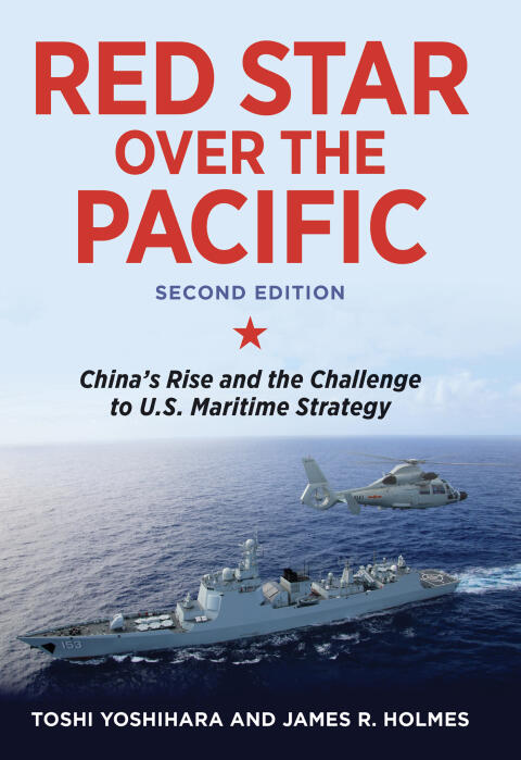 Red Star over the Pacific (Revised Edition): China's Rise and the Challenge to U.S. Maritime Strategy