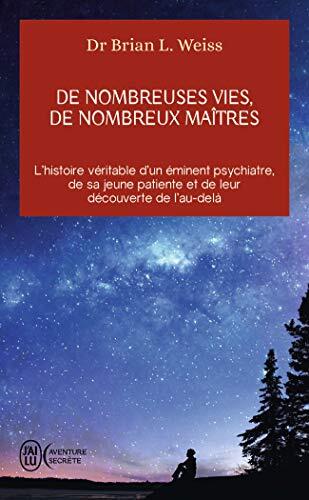 De Nombreuses Vies, de Nombreux Maîtres: L'Histoire Véritable d'un Éminent Psychiatre, de sa Jeune Patiente et de leur Découverte de l'Au-Delà