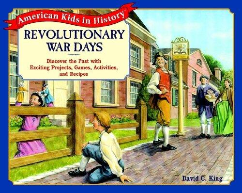 Revolutionary War Days: Discover the Past with Exciting Projects, Games, Activities, and Recipes