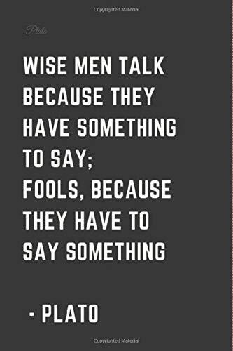 Plato lined notebook journal.Wise men talk because they have something to say fools because they have to say something: Positivity notebook gift