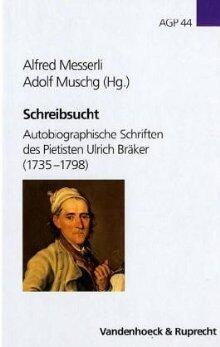 Schreibsucht: Autobiographische Schriften des Pietisten Ulrich Bräker