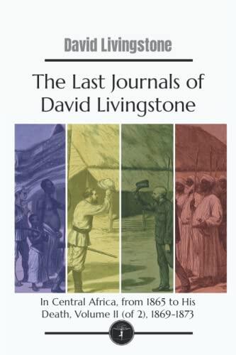 The Last Journals of David Livingstone: In Central Africa, from 1865 to His Death, Volume II (of 2), 1869-1873 - Garden Classics
