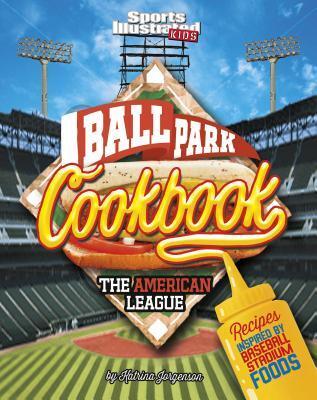 Ballpark Cookbook The American League: Recipes Inspired by Baseball Stadium Foods (Ballpark Cookbooks)