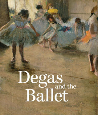 Degas and the Ballet: Picturing Movement