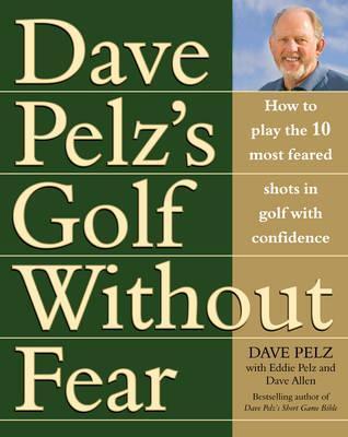 Golf Without Fear: How to Play the 10 Most Feared Shots in Golf with Confidence
