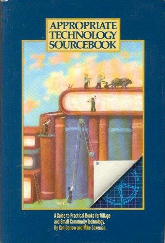 Appropriate Technology Sourcebook: A Guide to Practical Books for Village and Small Community Technology