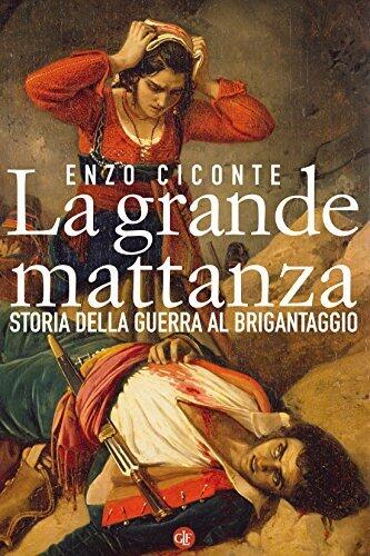 La grande mattanza: Storia della guerra al brigantaggio