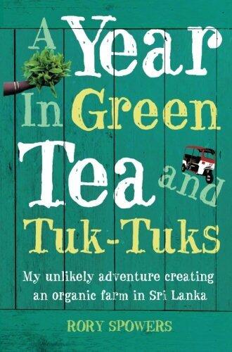 A Year in Green Tea and Tuk-Tuks: My unlikely adventure creating an eco farm in Sri Lanka