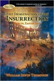 The Imagination of an Insurrection: Dublin, Easter 1916