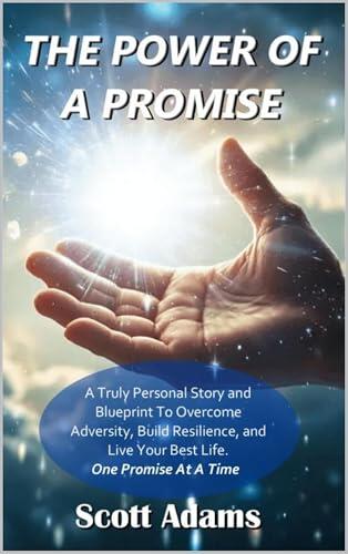 The Power Of A Promise - Change Your Life One Promise At A Time: This Book Will Change Your Life—Transform Your Mindset, Heal You Emotionally, and Unlock Mental Wellness One Simple Promise at a Time