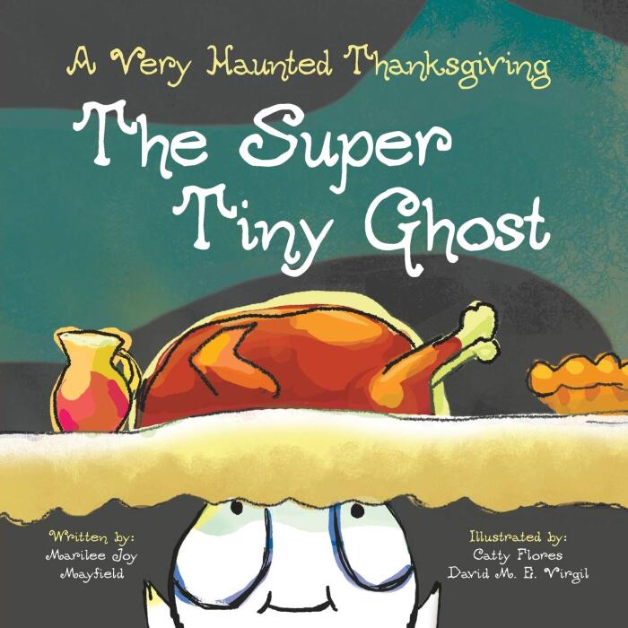 The Super Tiny Ghost: A Very Haunted Thanksgiving - Children's Thanksgiving Book for Ages 3-8, Story Picture Book for Kids About Giving Thanks & Celebrating Family - Books About Thanksgiving for Kids